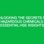 Unlocking the Secrets of Hazardous Chemicals: Essential HSE Insights