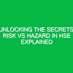 Unlocking the Secrets: Risk vs Hazard in HSE Explained