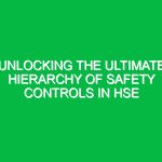 Unlocking the Ultimate Hierarchy of Safety Controls in HSE