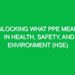 Unlocking What PPE Means in Health, Safety, and Environment (HSE)