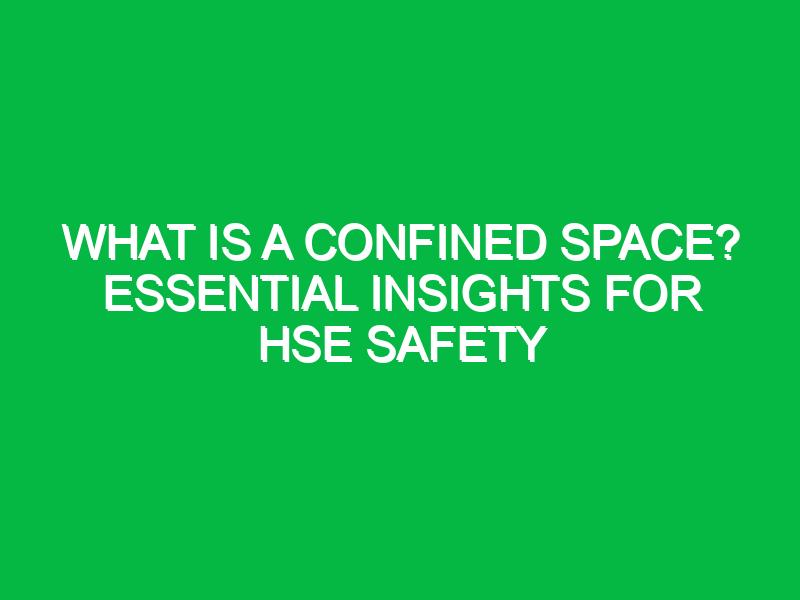 What Is a Confined Space? Essential Insights for HSE Safety