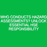 Who Conducts Hazard Assessments? Unlock Essential HSE Responsibility