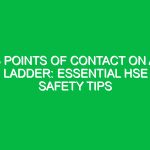 3 Points of Contact on a Ladder: Essential HSE Safety Tips