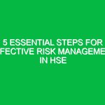 5 Essential Steps for Effective Risk Management in HSE