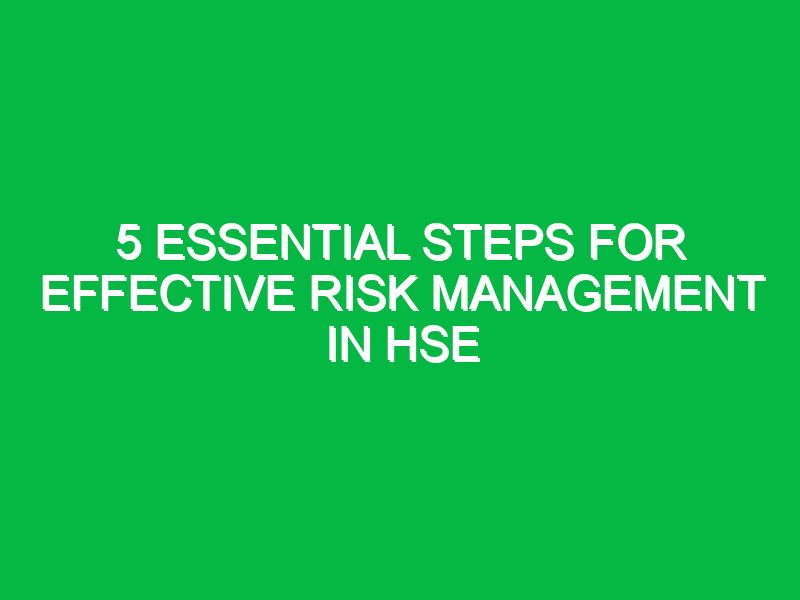 5 Essential Steps for Effective Risk Management in HSE Safety Notes