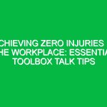 Achieving Zero Injuries in the Workplace: Essential Toolbox Talk Tips