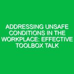 Addressing Unsafe Conditions in the Workplace: Effective Toolbox Talk