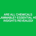Are All Chemicals Flammable? Essential HSE Insights Revealed!