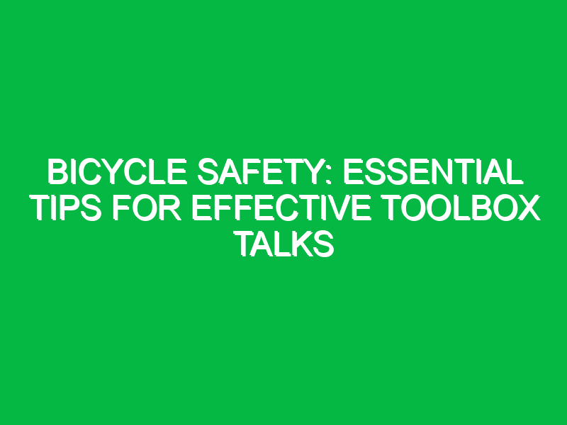 Bicycle Safety: Essential Tips for Effective Toolbox Talks