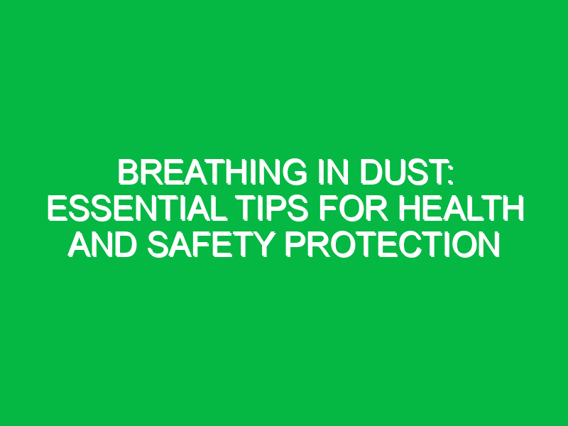 Breathing in Dust: Essential Tips for Health and Safety Protection