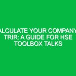 Calculate Your Company’s TRIR: A Guide for HSE Toolbox Talks