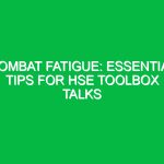 Combat Fatigue: Essential Tips for HSE Toolbox Talks