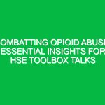 Combatting Opioid Abuse: Essential Insights for HSE Toolbox Talks