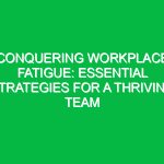 Conquering Workplace Fatigue: Essential Strategies for a Thriving Team