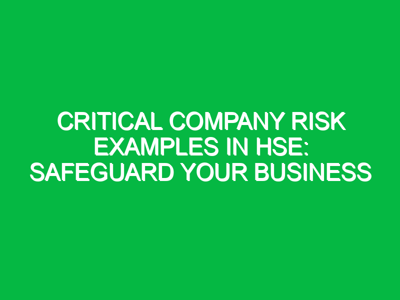 Critical Company Risk Examples in HSE: Safeguard Your Business