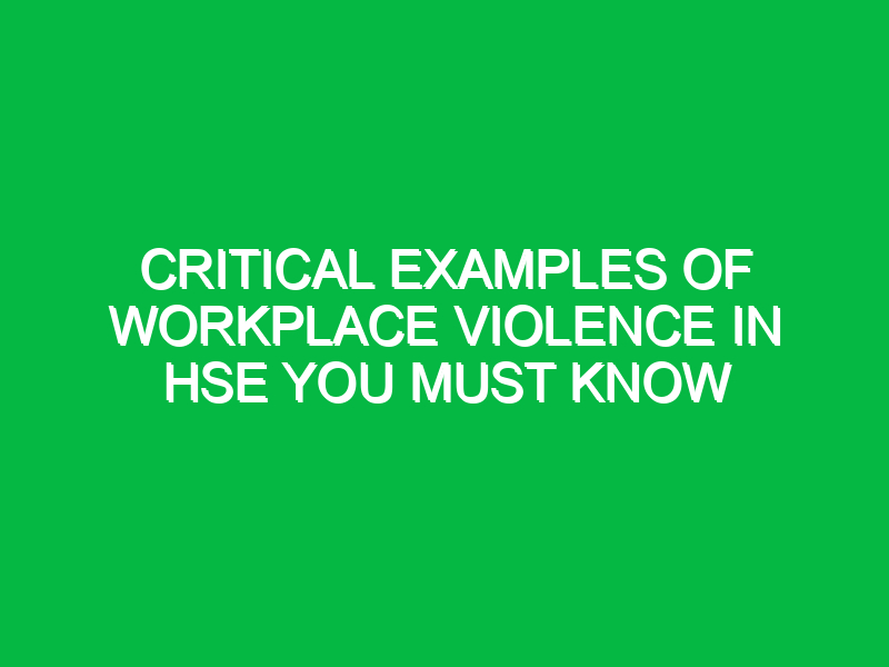 Critical Examples of Workplace Violence in HSE You Must Know