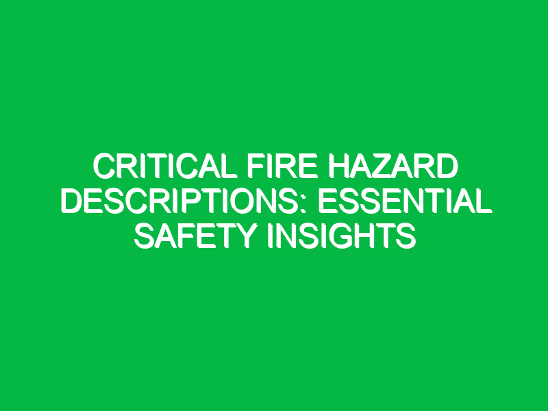 Critical Fire Hazard Descriptions: Essential Safety Insights