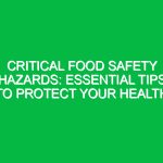 Critical Food Safety Hazards: Essential Tips to Protect Your Health