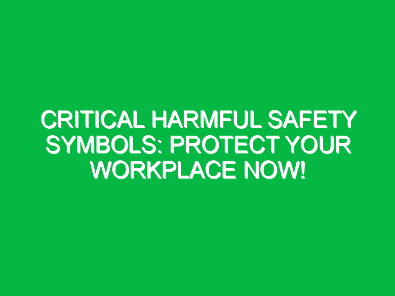 Critical Harmful Safety Symbols: Protect Your Workplace Now!