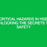 Critical Hazards in HSE: Unlocking the Secrets to Safety