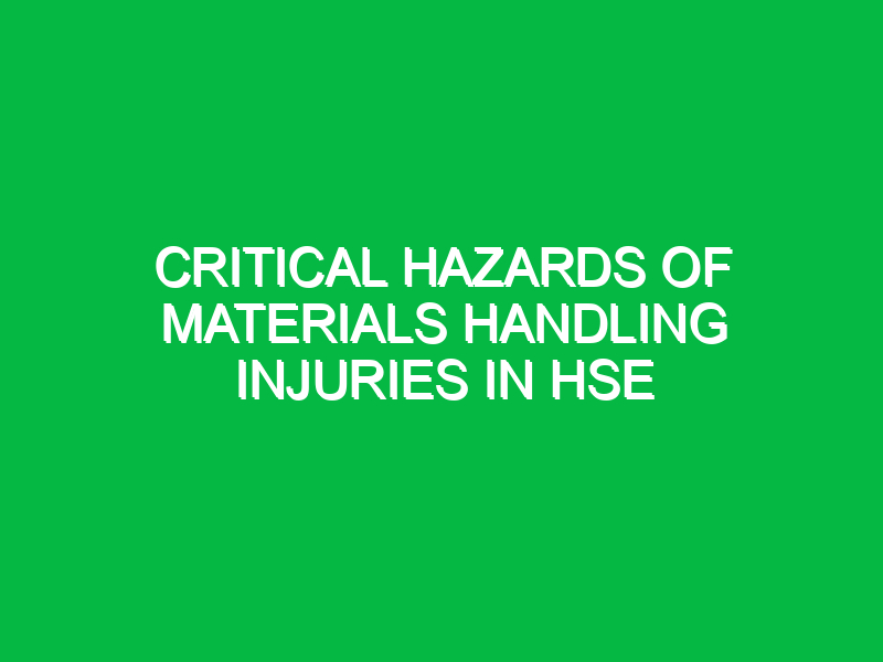 Critical Hazards of Materials Handling Injuries in HSE