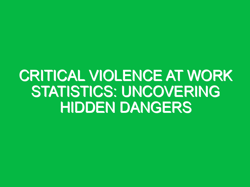 Critical Violence at Work Statistics: Uncovering Hidden Dangers