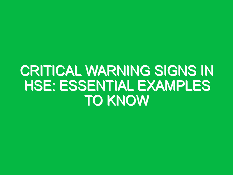 Critical Warning Signs in HSE: Essential Examples to Know