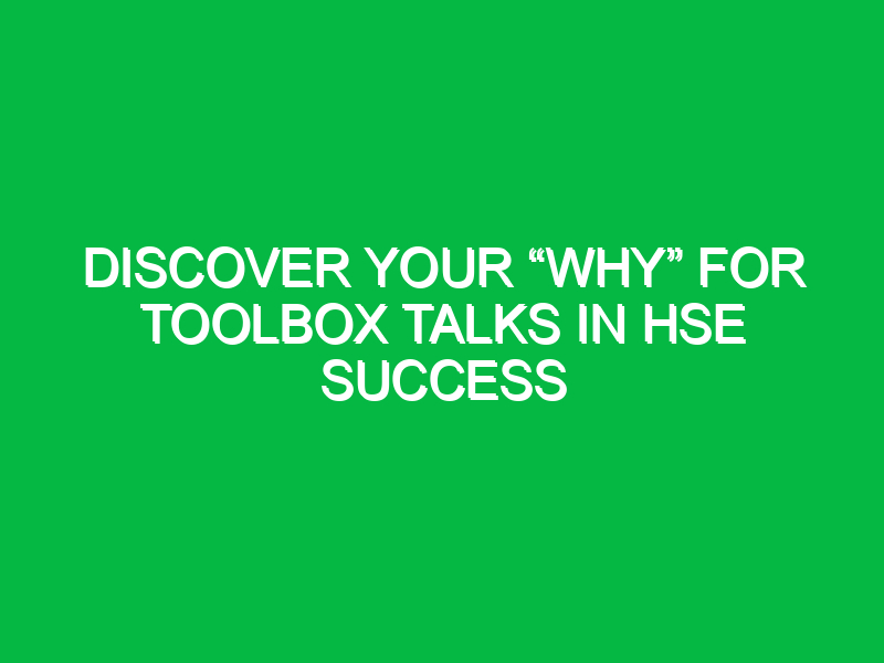 Discover Your “Why” for Toolbox Talks in HSE Success