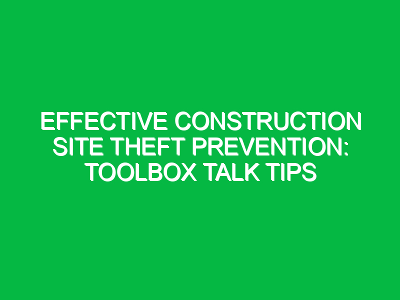 Effective Construction Site Theft Prevention: Toolbox Talk Tips