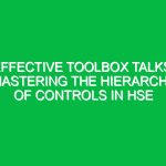 Effective Toolbox Talks: Mastering the Hierarchy of Controls in HSE