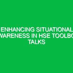 Enhancing Situational Awareness in HSE Toolbox Talks