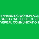 Enhancing Workplace Safety with Effective Verbal Communication