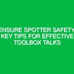 Ensure Spotter Safety: Key Tips for Effective Toolbox Talks