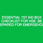 Essential 1st Aid Box Checklist for HSE: Be Prepared for Emergencies