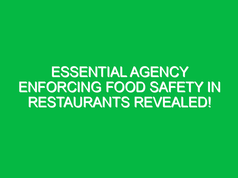 Essential Agency Enforcing Food Safety in Restaurants Revealed!