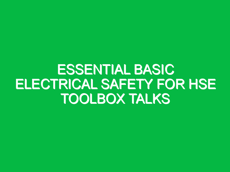 Essential Basic Electrical Safety for HSE Toolbox Talks