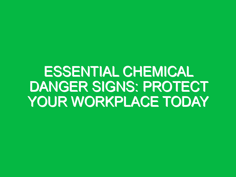Essential Chemical Danger Signs: Protect Your Workplace Today