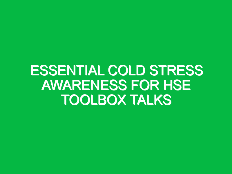 Essential Cold Stress Awareness for HSE Toolbox Talks