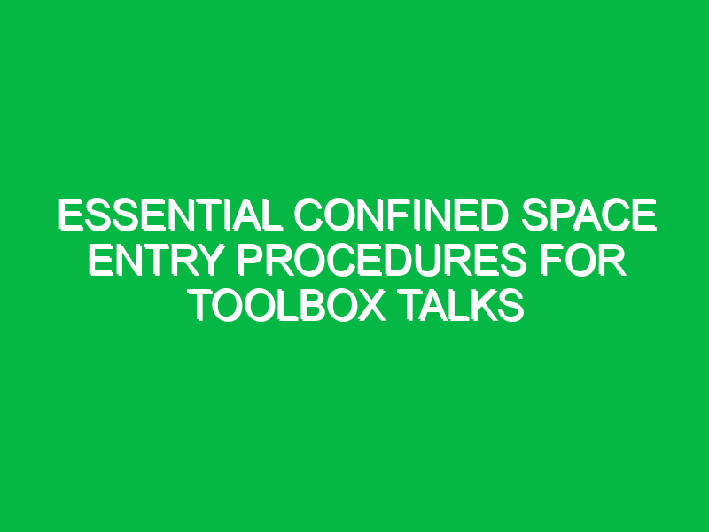 Essential Confined Space Entry Procedures for Toolbox Talks
