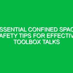 Essential Confined Space Safety Tips for Effective Toolbox Talks