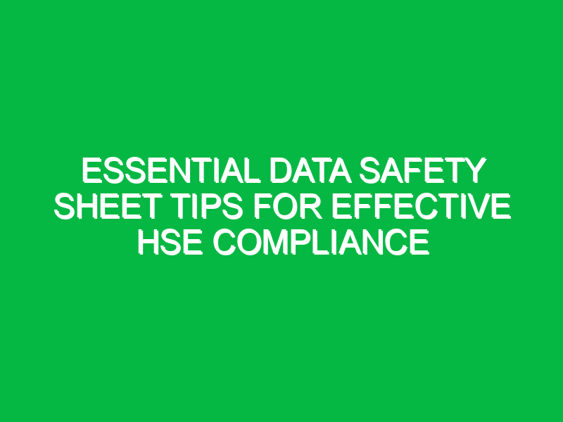 Essential Data Safety Sheet Tips for Effective HSE Compliance