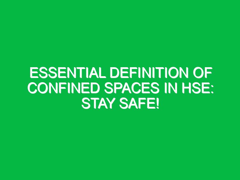 Essential Definition of Confined Spaces in HSE: Stay Safe!