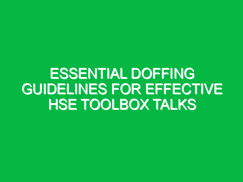 Essential Doffing Guidelines for Effective HSE Toolbox Talks