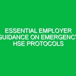 Essential Employer Guidance on Emergency HSE Protocols