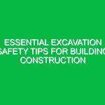 Essential Excavation Safety Tips for Building Construction