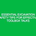 Essential Excavation Safety Tips for Effective Toolbox Talks