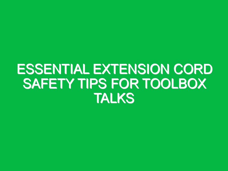 Essential Extension Cord Safety Tips for Toolbox Talks