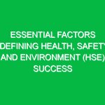 Essential Factors Defining Health, Safety, and Environment (HSE) Success
