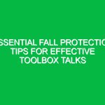 Essential Fall Protection Tips for Effective Toolbox Talks