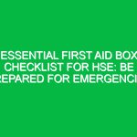 Essential First Aid Box Checklist for HSE: Be Prepared for Emergencies